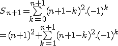 S_{n+1}=\bigsum_{k=0}^{n+1}(n+1-k)^2.(-1)^k
 \\ = (n+1)^2 + \bigsum_{k=1}^{n+1}(n+1-k)^2.(-1)^k